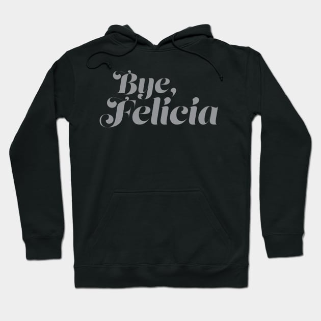 Bye Felicia Hoodie by fromherotozero